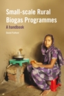 Small-scale Rural Biogas Programmes : A handbook - Book