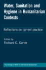 Water, Sanitation and Hygiene in Humanitarian Contexts : Reflections on current practice - Book
