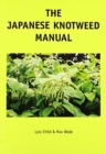 The Japanese Knotweed Manual : The Management and Control of an Invasive Alien Weed (fallopia Japonica) - Book