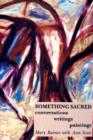 Something Sacred : Conversations, Writings, Paintings - Book