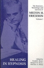 Seminars, Workshops and Lectures of Milton H. Erickson : Healing in Hypnosis v. 1 - Book