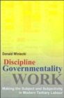 Discipline and Governmentality at Work : Making the Subject and Subjectivity in Modern Tertiary Labour - Book