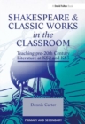 Shakespeare and Classic Works in the Classroom : Teaching Pre-20th Century Literature at KS2 and KS3 - Book