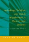 Including Children with Visual Impairment in Mainstream Schools : A Practical Guide - Book