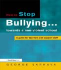 How to Stop Bullying towards a non-violent school : A guide for teachers and support staff - Book