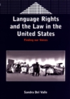Language Rights and the Law in the United States : Finding our Voices - eBook