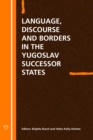 Language Discourse and Borders in the Yugoslav Successor States - eBook