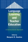 Language Learning and Teacher Education : A Sociocultural Approach - Book