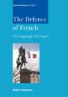 The Defence of French : A Language in Crisis? - Book