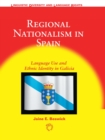Regional Nationalism in Spain : Language Use and Ethnic Identity in Galicia - Book