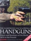 The Illustrated Encyclopedia of Handguns : Pistols and Revolvers of the World from 1870 to the Present - Book