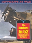 Junkers Ju 52: The Luftwaffe's Workhorse: Luftwaffe Series: Vol.20 - Book