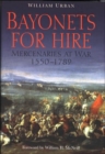 Bayonets for Hire : Mercenaries at War, 1550-1789 - Book