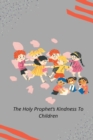 The Holy Prophet's Kindness to Children - Book