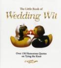 The Little Book of Wedding Wit : Over 150 Humourous Quotes on Tying the Knot - Book