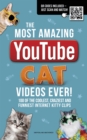 The Most Amazing YouTube Cat Videos Ever! : 120 of the coolest, craziest and funniest Internet kitty clips - Book