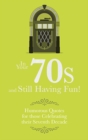 In Your 70s and still Having Fun! : Humorous Quotes for those Celebrating their Seventh Decade - Book