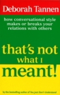 That's Not What I Meant! : How Conversational Style Makes Or Breaks Your Relations With Others - Book