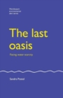 The Last Oasis : Facing Water Scarcity - Book