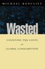 Wasted : Counting the costs of global consumption - Book