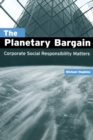 The Planetary Bargain : Corporate Social Responsibility Matters - Book