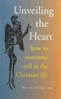 Unveiling the Heart : How to Overcome the Evil in the Christian Life - Book