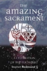 The Amazing Sacrament : A Celebration of the Eucharist - Book