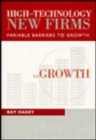 High-Technology New Firms : Variable Barriers To Growth - Book