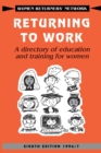 Returning to Work : A Directory of Education and Training for Women - Book