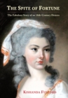 The Spite of Fortune : The Fabulous Story of an 18th-Century Heiress - Book