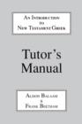 Introduction to New Testament Greek : A Quick Course in the Reading of Koine Greek Tutor's Manual - Book