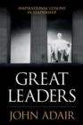Great Leaders : Inspirational Lessons in Leadership - Book