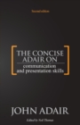 The Concise Adair on Communication and Presentation Skills - Book