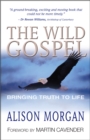 The Wild Gospel : Bringing truth to life - Book