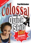 The Colossal Book of Quick Skits : 100 Sketches. Quick to rehearse, fast to perform - Book