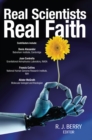 Real Scientists Real Faith : 17 leading scientists reveal the harmony between their science and their faith - Book