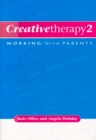 Creative Therapy 2 : Working with Parents - Book