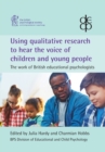Using Qualitative Research to Hear the Voice of Children and Young People: : The Work of British Educational Psychologists - Book