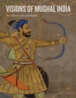 Visions of Mughal India : The Collection of Howard Hodgkin - Book