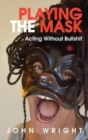 Playing the Mask : Acting Without Bullshit - Book