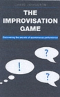 The Improvisation Game : Discovering the Secrets of Spontaneous Performance - Book
