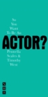 So You Want To Be An Actor? - Book
