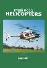 Flying Model Helicopters : From Basics to Competition - Book