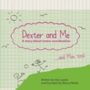 Dexter and me : A story about motor coordination - Book