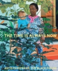 The Time is Always Now : Artists Reframe the Black Figure - Book