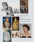 Tudors to Windsors : British Royal Portraits - Book