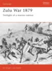 The Zulu War 1879 : Twilight of a Warrior Nation - Book
