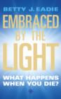 Embraced By The Light : What Happens When You Die? - Book