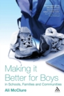 Making it Better for Boys in Schools, Families and Communities - Book