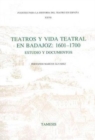 Teatros y Vida Teatral en Badajoz: 1601-1700 : Estudio y documentos - Book